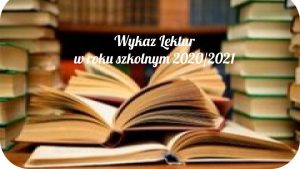 WYKAZ LEKTUR SZKOLNYCH W ROKU SZKOLNYM 2020/2021