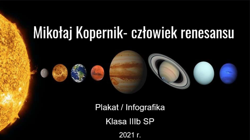 MIKOŁAJ KOPERNIK – CZŁOWIEK RENESANSU PREZENTACJE PRAC UCZNIÓW KLASY III B