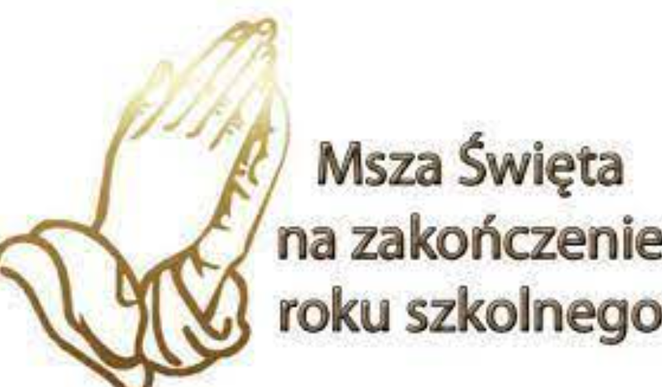 MSZA ŚWIĘTA NA ZAKOŃCZENIE ROKU SZKOLNEGO