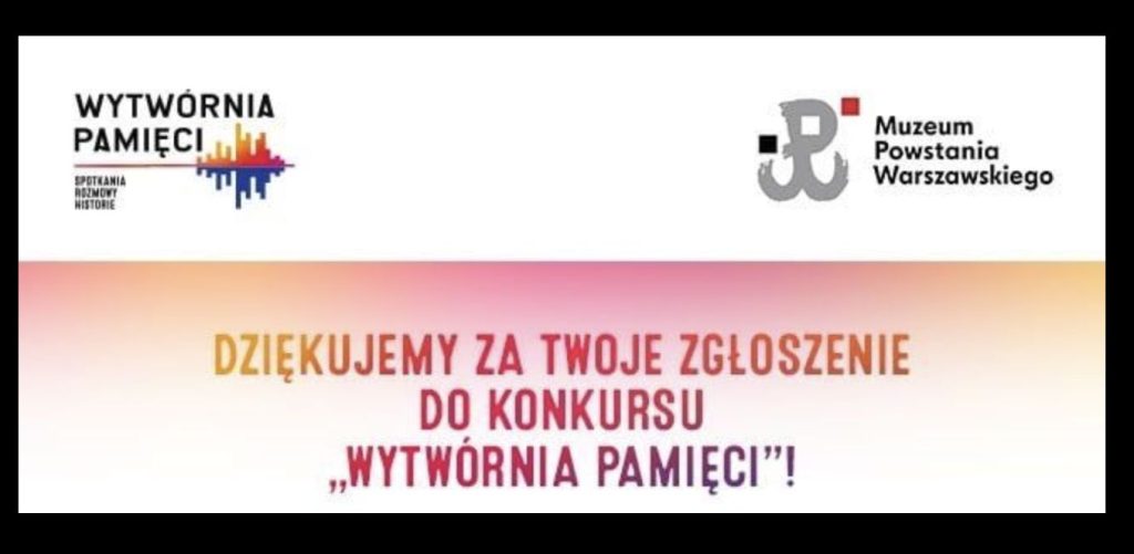 JESTEŚMY W FINALE KONKURSU MUZEUM POWSTANIA WARSZAWSKIEGO “OCALIĆ WSPOMNIENIA” WYTWÓRNIA PAMIĘCI